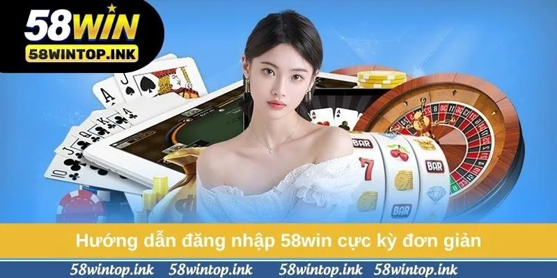 Hướng dẫn đăng nhập 58win cực kỳ đơn giản