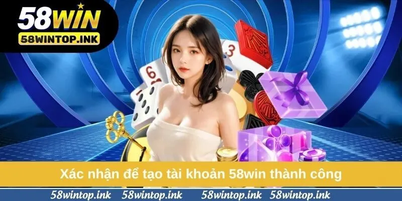Xác nhận để tạo tài khoản 58win thành công