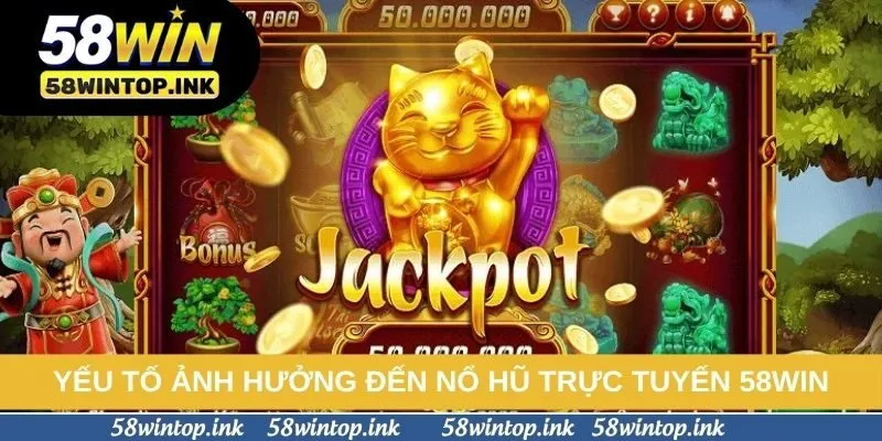 Yếu tố ảnh hưởng đến nổ hũ trực tuyến 58win